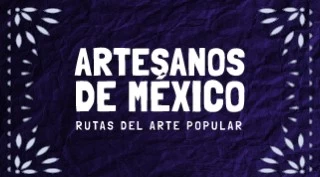 Artesanos de México: Rutas del arte popular