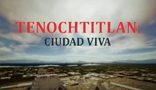 Tenochtitlan: Ciudad viva