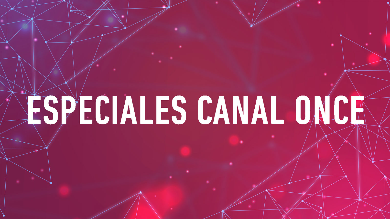 Especiales Canal Once