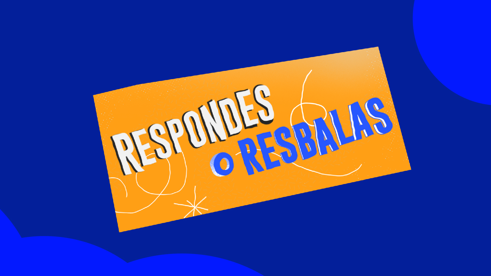 Respondes o resbalas