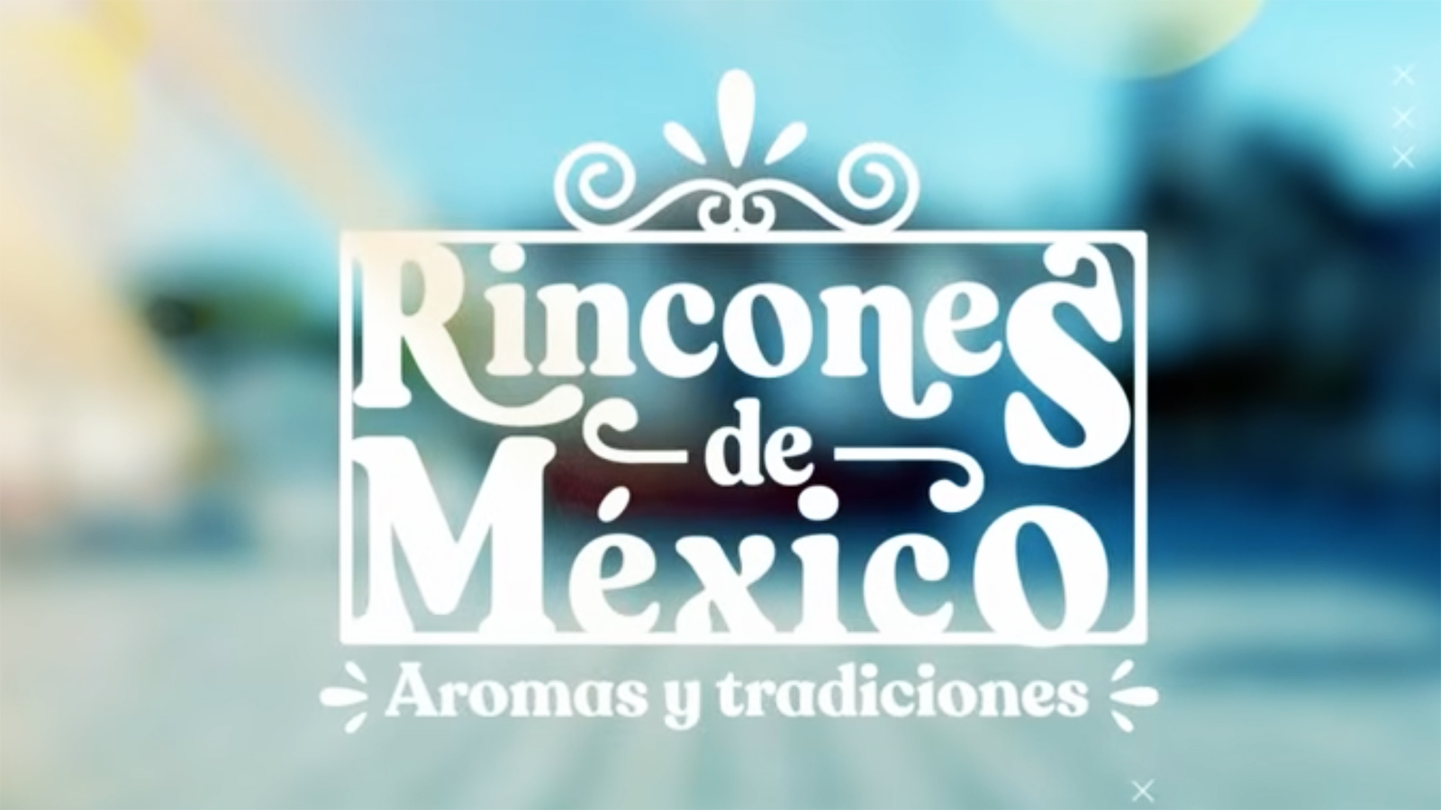 Rincones de México, aromas y tradiciones